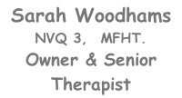 Sarah Woodhams NVQ 3,  MFHT.  Owner & Senior Therapist